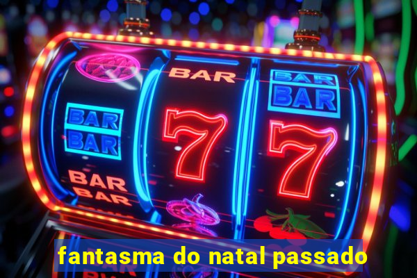 fantasma do natal passado